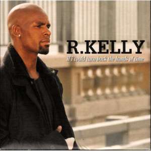 If I Could Turn Back the Hands of Time - R. Kelly