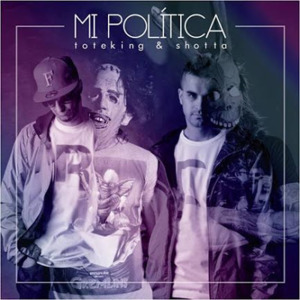 Mi Política - ToteKing y Shotta