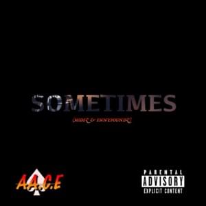 Sometimes - AA.C.E (Ft. Ennypoundz & Midez)