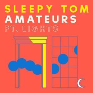 Amateurs - Sleepy Tom (Ft. Lights)