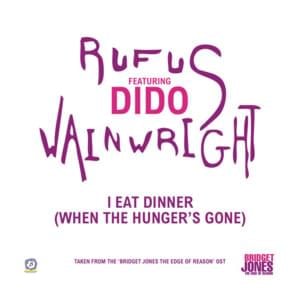 I Eat Dinner (When the Hunger’s Gone) - Rufus Wainwright (Ft. Dido)