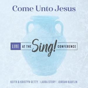 Come Unto Jesus (Acoustic Version) - Keith & Kristyn Getty, Laura Story, & Jordan Kauflin