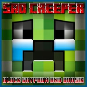 Sad Creeper - Black Gryph0n & Baasik