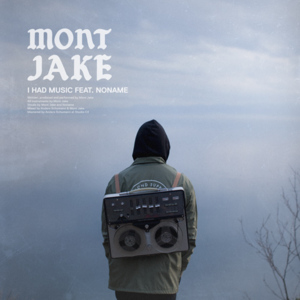 I Had Music - Mont Jake (Ft. Noname)