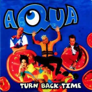 Turn Back Time - Aqua