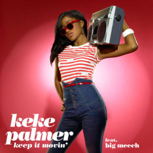 Keep It Movin’ - Keke Palmer (Ft. Big Meech)