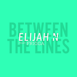 Between The Lines (COE Remix) - Elijah N (Ft. Coe & Frigga)