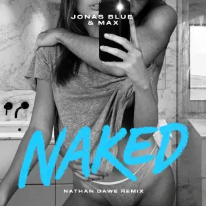 Naked (Nathan Dawe Remix) - Jonas Blue & MAX (Ft. Nathan Dawe)