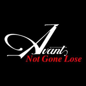 Not Gone Lose - Avant