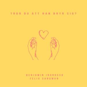 Tror du att han bryr sig - Benjamin Ingrosso (Ft. FELIX SANDMAN)