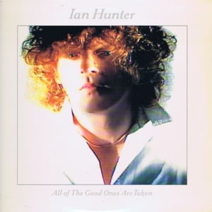 All Of The Good Ones Are Taken - Ian Hunter