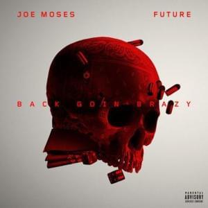 Back Goin’ Brazy - Joe Moses (Ft. Future)