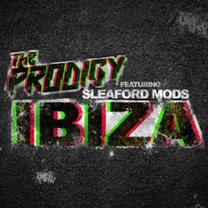 Ibiza - T​he Prodigy (Ft. Sleaford Mods)