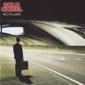 No Plans - Cold Chisel