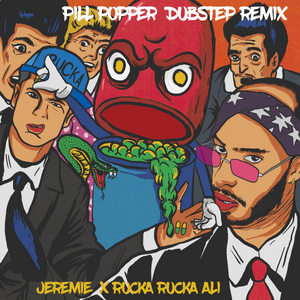 Pill Popper (Dubstep Remix) - Jeremie & Rucka Rucka Ali