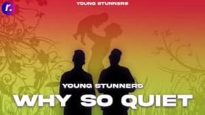 Why So Quiet - Young Stunners