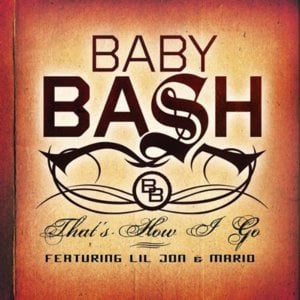 That’s How I Go - Baby Bash (Ft. Lil Jon & Mario)