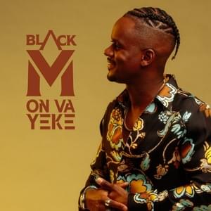 ON VA YEKE - Black M (Ft. Amaya (FRA) & Maysha)