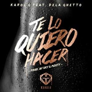 Te Lo Quiero Hacer - KAROL G (Ft. De La Ghetto)