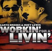 Workin’ For A Livin - Garth Brooks (Ft. Huey Lewis)