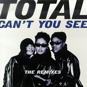 Can’t You See (Bad Boy Remix) - Total (Ft. Keith Murray)