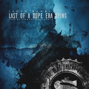 Last of a Dope Era Dying - Lloyd Banks