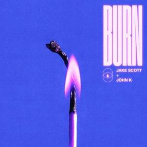 Burn - Jake Scott (Ft. John K)