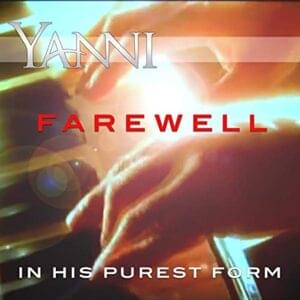 Farewell - In His Purest Form - Yanni