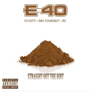 Straight Out The Dirt - E-40 (Ft. JPZ, Yo Gotti & YoungBoy Never Broke Again)