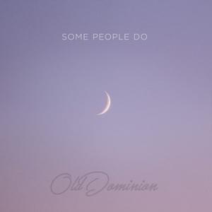 Some People Do - Old Dominion