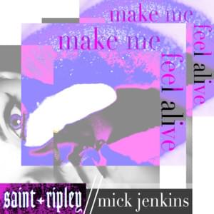 Make Me Feel Alive - Saint Ripley (Ft. Mick Jenkins)