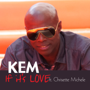 If It’s Love - Kem (Ft. Chrisette Michele)