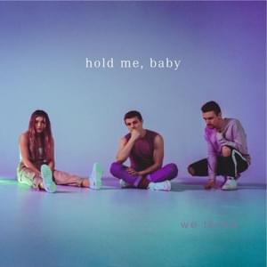 ​hold me, baby - We Three