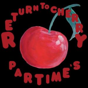 Return to Cherry - Part Time