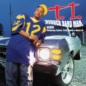 Rubber Band Man (Remix) - T.I. (Ft. Mack 10, Trick Daddy & Twista)