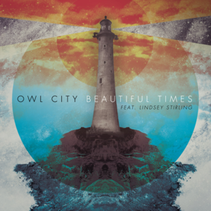 Beautiful Times - Owl City (Ft. Lindsey Stirling)