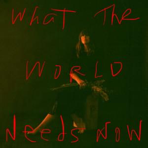 What the World Needs Now - Cat Power