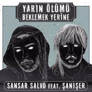 Yarın Ölümü Beklemek Yerine - Sansar Salvo (Ft. Şanışer)