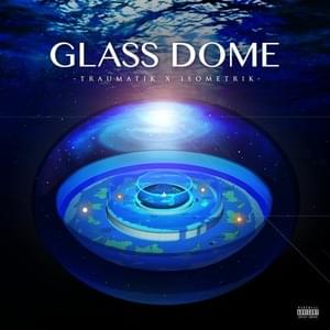 Glass Dome - Mr Traumatik (Ft. Isometrik)