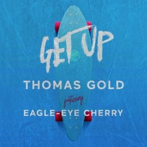 Get Up - Thomas Gold (Ft. Eagle-Eye Cherry)