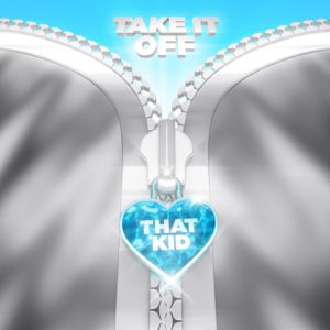 Take It Off - That Kid