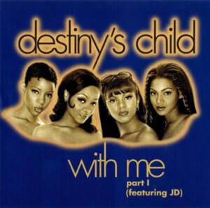 With Me, Part 1 - Destiny's Child (Ft. Jermaine Dupri)