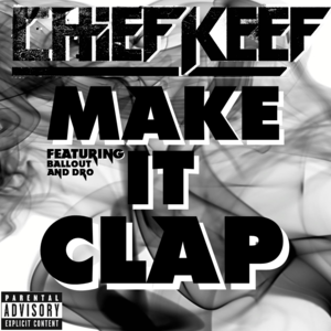 Make It Clap - Chief Keef (Ft. Ballout & Uncle Dro)