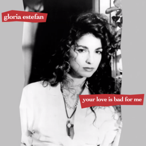 Your Love Is Bad For Me - Gloria Estefan