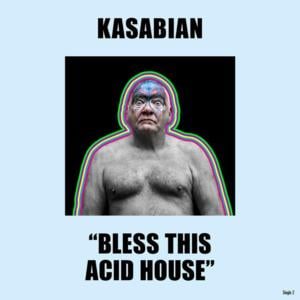 Bless This Acid House - Kasabian