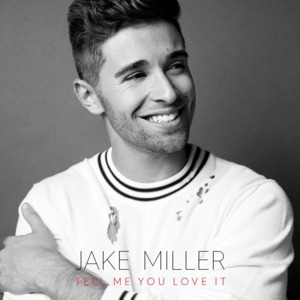 Tell Me You Love It - Jake Miller