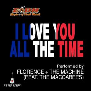 I Love You All the Time - Florence + the Machine (Ft. The Maccabees)