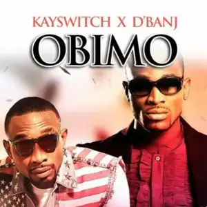 Obimo (My Heart) - Kayswitch (Ft. D'Banj)