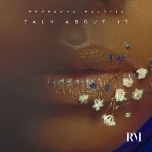 Talk About It - Rukhsana Merrise (Ft. Ghetts)