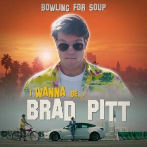 I Wanna Be Brad Pitt - Bowling for Soup